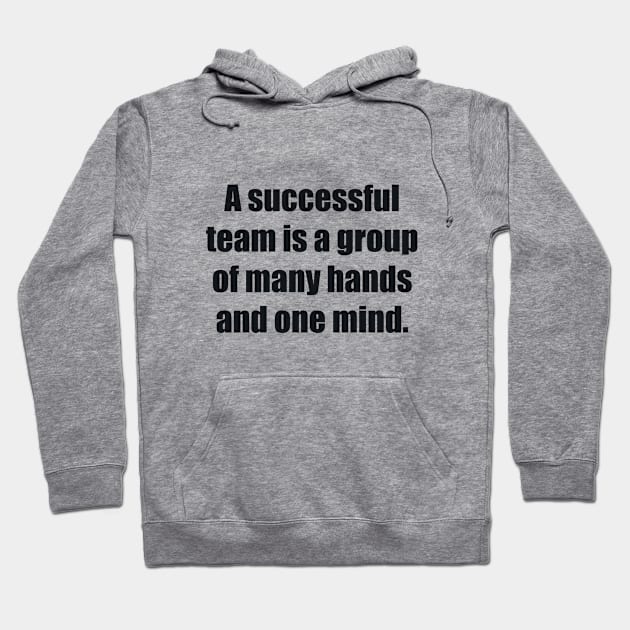 A successful team is a group of many hands and one mind Hoodie by BL4CK&WH1TE 